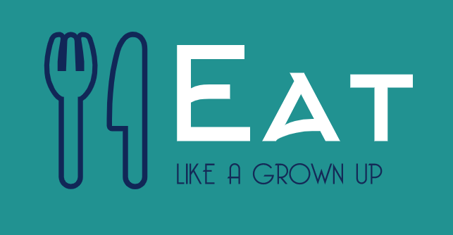 Eat Like A Grown Up